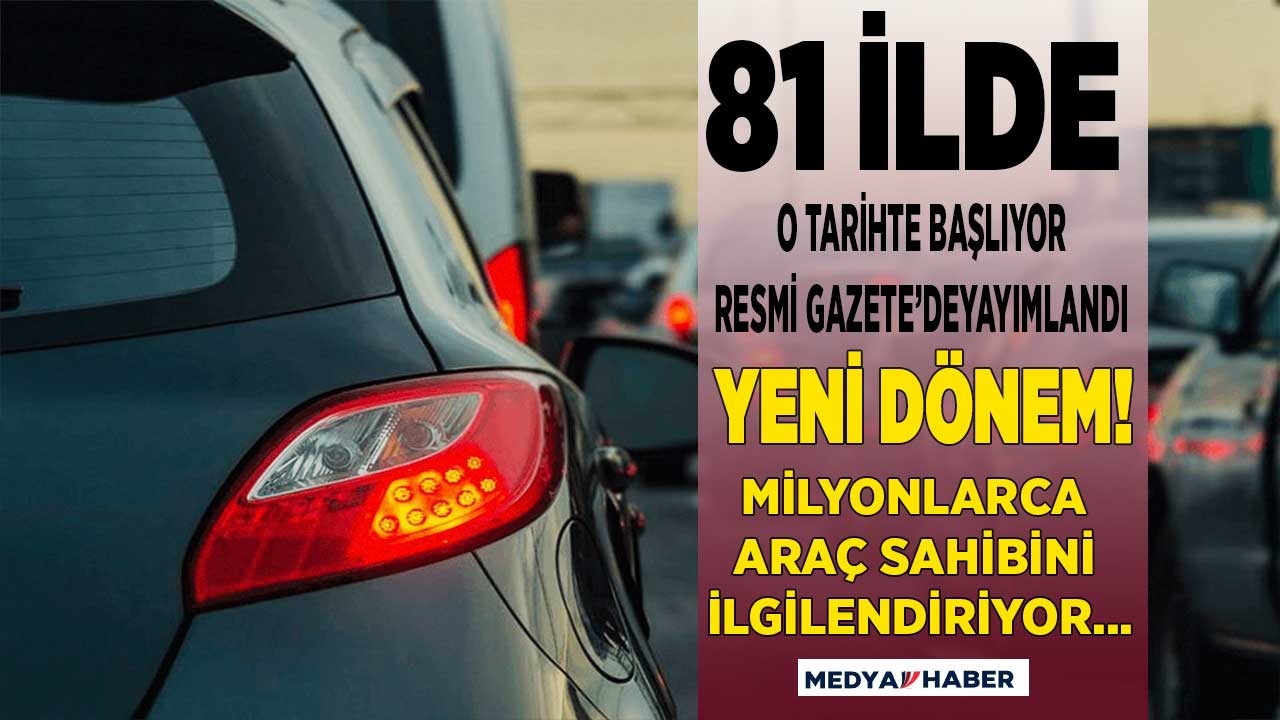 Araç sahipleri Resmi Gazete'de yayımlandı 81 ilde yeni dönem o tarihte başlayacak zorunlu olacak!