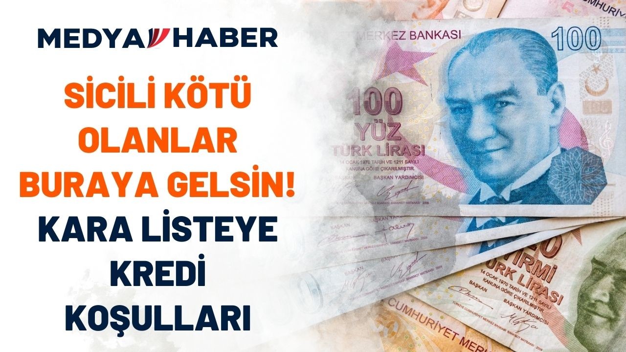 Sicili bozuk,  kara listede olanlar ihtiyaç taşıt konut kredisi nasıl çeker?