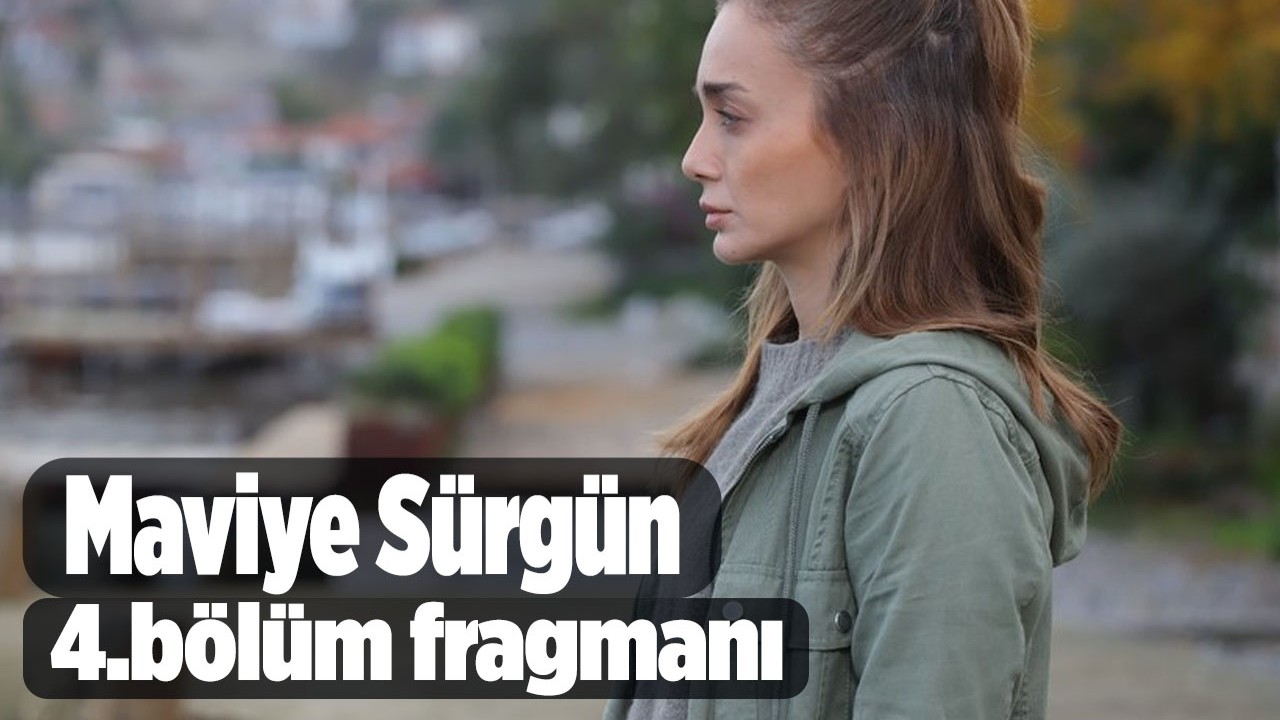 Maviye Sürgün 4. bölüm fragmanı,  Maviye Sürgün 4 bölüm fragmanı izle,  Maviye Sürgün son bölüm fragmanı izle,  Maviye Sürgün yeni bölüm fragmanı izle