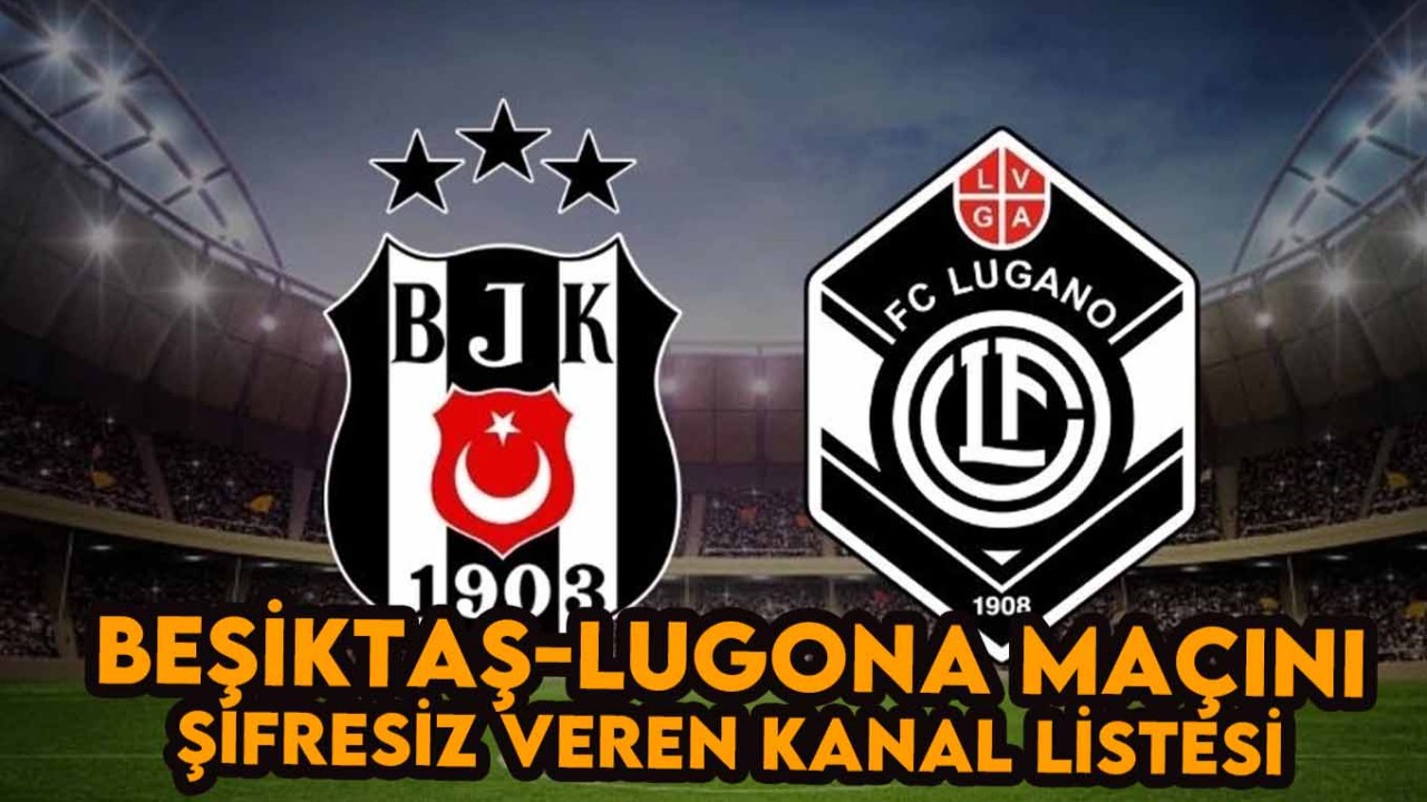 Beşiktaş-Lugano Maçı Şifreli mi Şifresiz mi: BJK Maçı Sifresiz Nasıl İzlenir? Beşiktaş Maçını Canlı Şifresiz Yayın Yapan Kanallar Var mı?