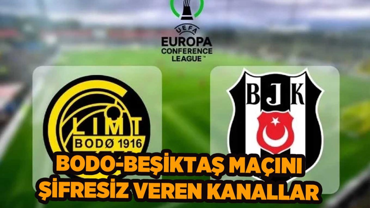 Bodo Glimt-Beşiktaş maçını şifresiz veren kanalların listesi | Beşiktaş maçı bedava izle