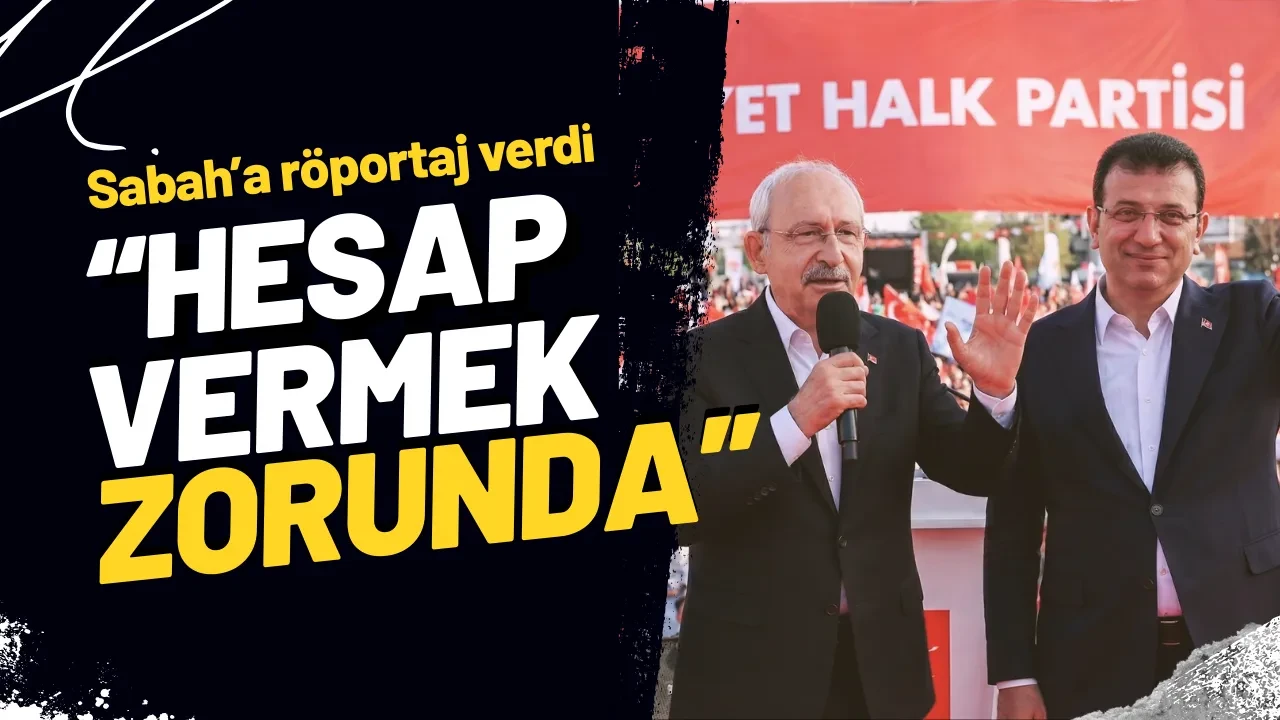 Kemal Kılıçdaroğlu Sabah Gazetesine Konuştu: Hodri Meydan, Hesap Vermek Zorundadır