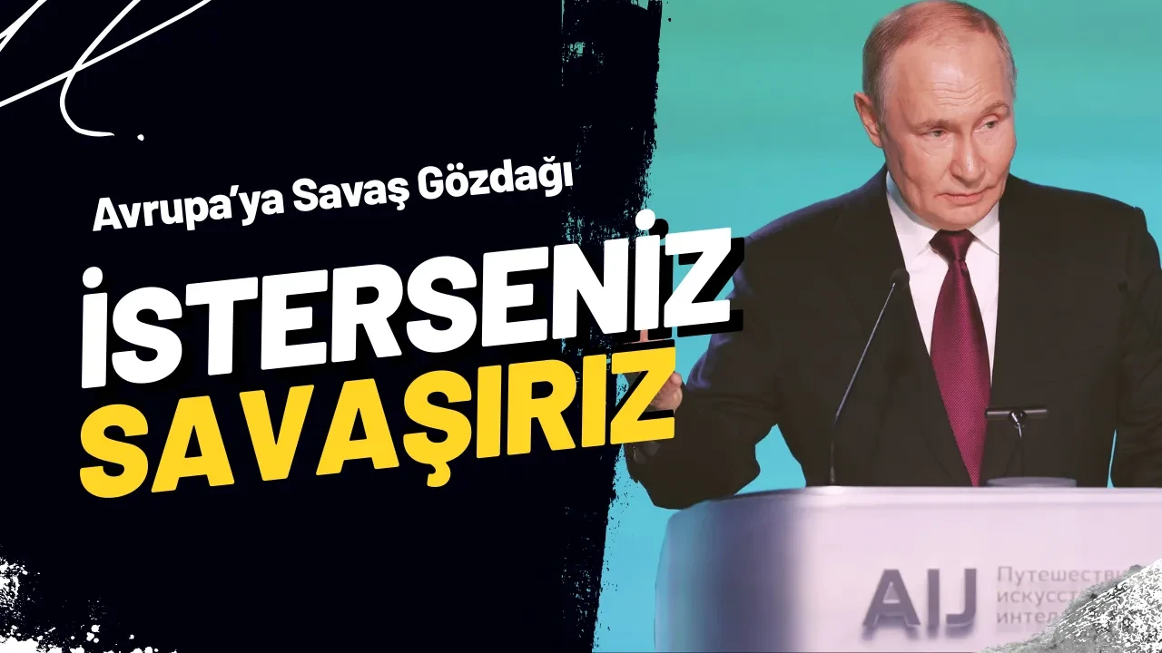 Putin’den Avrupa Yönetimlerine Savaş Gözdağı! Biz Hazırız