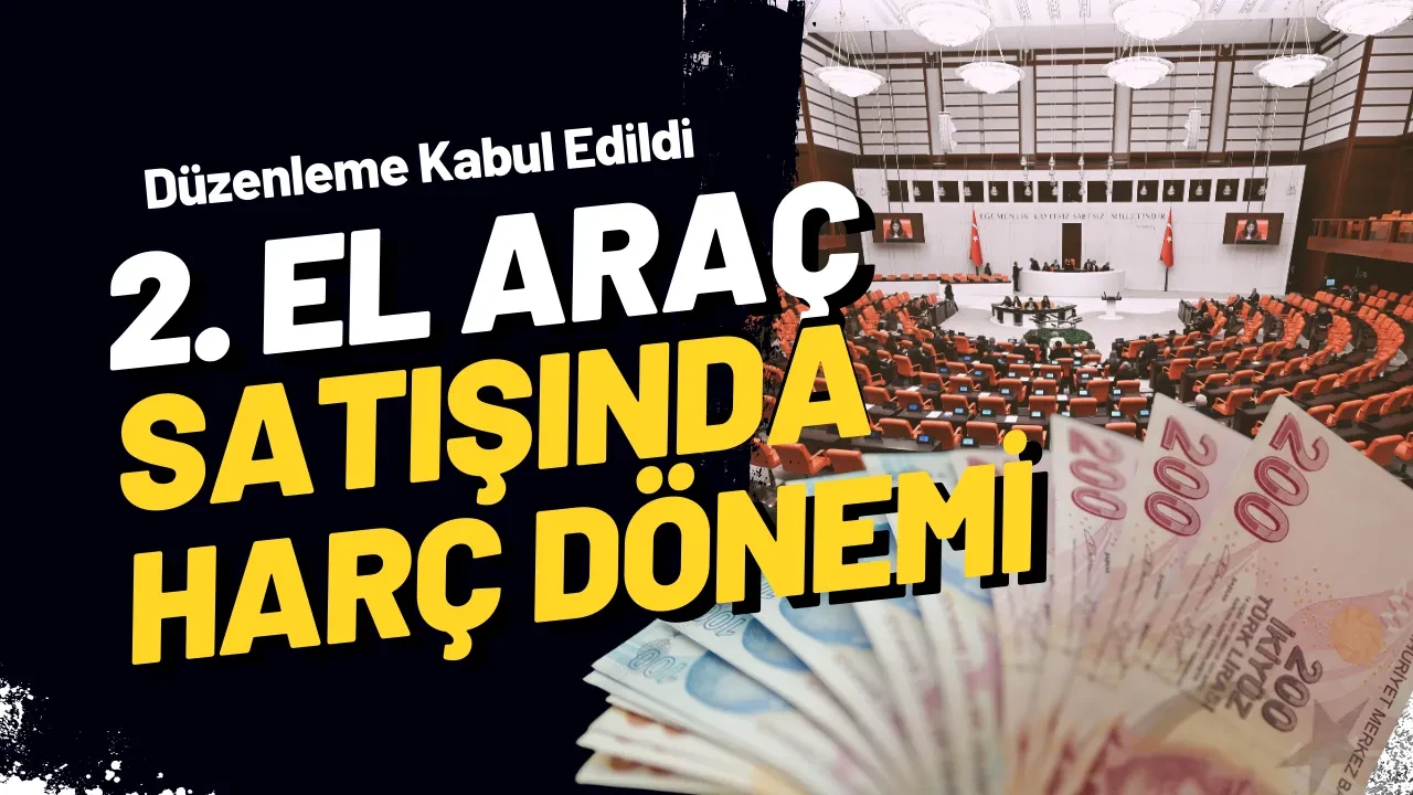 Araç Satacaklar Dikkat! Yeni Vergi Düzenlemesi TBMM'den Geçti