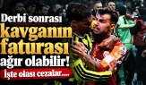 Derbide Kavganın Faturası Ağır Olacak