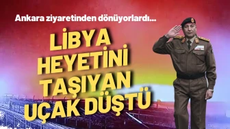 Libya Genelkurmay Başkanı'nı Taşıyan Özel Uçak Düştü