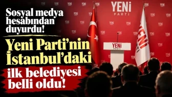 YENİ Parti'nin İstanbul'daki İlk Belediyesi Belli Oldu