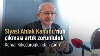 Kemal Kılıçdaroğlu: Siyasi Ahlak Kanunu Türkiye İçin Artık Zorunluluk