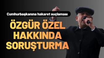 Özgür Özel’e Soruşturma Başlatıldı