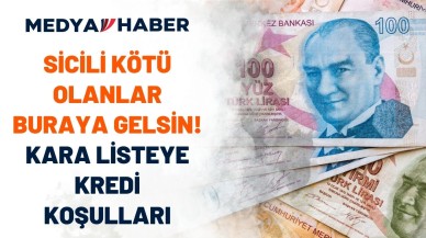 Sicili bozuk,  kara listede olanlar ihtiyaç taşıt konut kredisi nasıl çeker?
