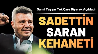 Şamil Tayyar'dan Sadettin Saran Kehaneti