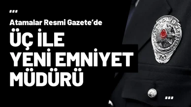 Üç İlin Emniyet Müdürü Değişti