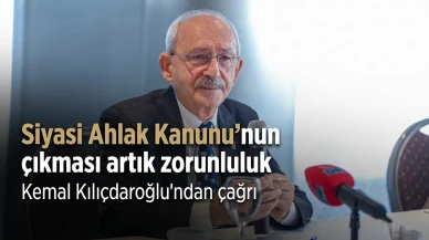 Kemal Kılıçdaroğlu: Siyasi Ahlak Kanunu Türkiye İçin Artık Zorunluluk