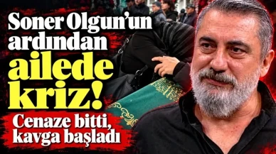 Soner Olgun'un Ölümü Sonrası Aile İçinde Kriz