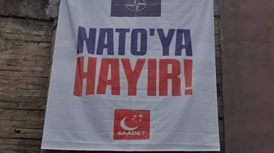 Saadet Partisi’nin “NATO'ya Hayır” Pankartına Para Cezası Kesildi