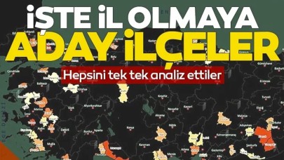 82. il olmaya en yakın ilçeler tek tek analiz edildi: İl olmaya aday 67 ilçe belli oldu