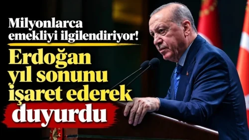 Milyonlarca Emekliye Erdoğan Yıl Sonunu İşaret Etti