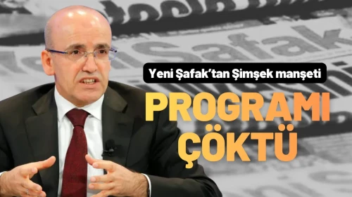 Yeni Şafak’tan Mehmet Şimşek Vetosu: Programı Çöktü