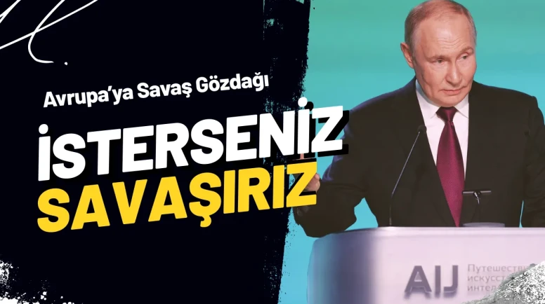 Putin’den Avrupa Yönetimlerine Savaş Gözdağı! Biz Hazırız