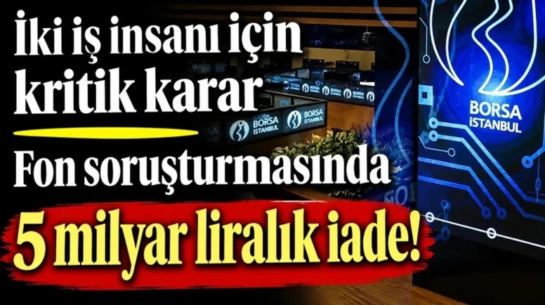 Fon Soruşturmasında 5 Milyar Liralık İade