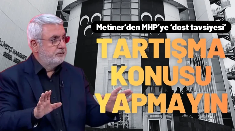 AK Partili Mehmet Metiner'den MHP'ye 'Dost Tavsiyesi'